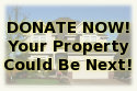 Donate Now! Your Property Could Be Next!